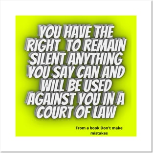 WISE QUOTES - You have the right to remain silent. Anything you say can and will be used against you in a court of law Posters and Art